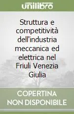 Struttura e competitività dell‘industria meccanica ed elettrica nel Friuli Venezia Giulia Sconto