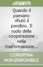 A Buon Prezzo Quando il paesano rifiutò il pendìzio. Il ruolo della cooperazione nella trasformazione del contado di Cuggiono (1860-1915)