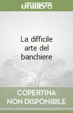 Nuova Collezione La difficile arte del banchiere