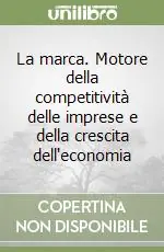 La marca. Motore della competitività delle imprese e della crescita dell‘economia Offerta Del Giorno