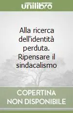 Consegna Rapida Alla ricerca dell‘identità perduta. Ripensare il sindacalismo