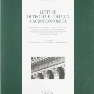 Offerta Limitata Letture di teoria e politica macroeconomica. Macroeconomia ieri e oggi, crescita economica, consumo, investimenti, debito pubblico, sistema monetario...