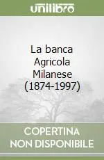 Reso Gratuito La banca Agricola Milanese (1874-1997)