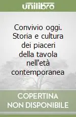 Offerta Convivio oggi. Storia e cultura dei piaceri della tavola nell‘età contemporanea