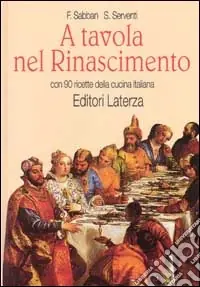 Spedito Oggi A tavola nel Rinascimento. Con 90 ricette della cucina italiana