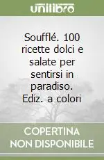 Occasione Soufflé. 100 ricette dolci e salate per sentirsi in paradiso. Ediz. a colori