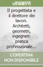 Ordina Subito Il progettista e il direttore dei lavori. Architetti, geometri, ingegneri pratica professionale e responsabilità