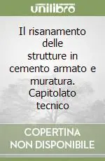 Il risanamento delle strutture in cemento armato e muratura. Capitolato tecnico Ordina Subito
