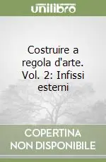 Non Perdere Costruire a regola d‘arte. Vol. 2 Infissi esterni