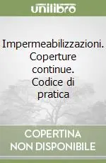 Occasione Imperdibile Impermeabilizzazioni. Coperture continue. Codice di pratica
