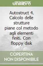 Promo Stagionale Autostruct 4. Calcolo delle strutture piane col metodo agli elementi finiti. Con floppy disk