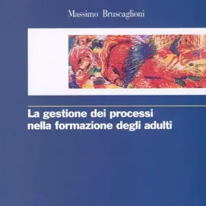 La gestione dei processi nella formazione degli adulti Reso Gratuito