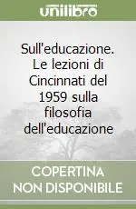 Affare Sull‘educazione. Le lezioni di Cincinnati del 1959 sulla filosofia dell‘educazione