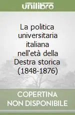La politica universitaria italiana nell‘età della Destra storica (1848-1876) Offerta Del Giorno