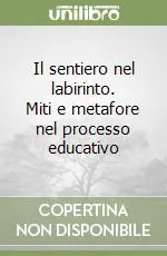 Acquista Ora Il sentiero nel labirinto. Miti e metafore nel processo educativo