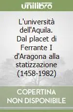 Pagamento Sicuro L‘università dell‘Aquila. Dal placet di Ferrante I d‘Aragona alla statizzazione (1458-1982)