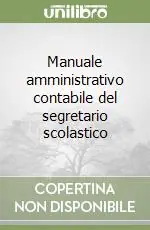 Più Venduto Manuale amministrativo contabile del segretario scolastico