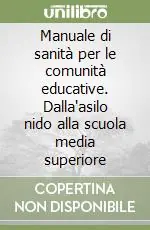 Manuale di sanità per le comunità educative. Dalla‘asilo nido alla scuola media superiore Miglior Prezzo