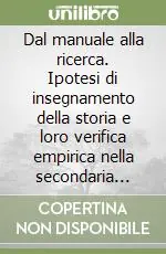 Offerta Del Giorno Dal manuale alla ricerca. Ipotesi di insegnamento della storia e loro verifica empirica nella secondaria superiore