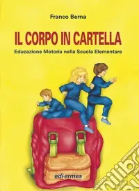 Il corpo in cartella. Educazione motoria nella scuola elementare. Con CD Must-Have