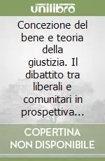 Concezione del bene e teoria della giustizia. Il dibattito tra liberali e comunitari in prospettiva pedagogica Soddisfatti O Rimborsati