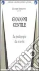 Giovanni Gentile. La pedagogia. La scuola Prezzo Basso