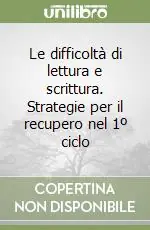 Le difficoltà di lettura e scrittura. Strategie per il recupero nel 1º ciclo Scelto Dai Clienti