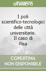 Soddisfatti O Rimborsati I poli scientifico-tecnologici delle città universitarie. Il caso di Pisa