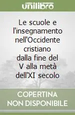 Le scuole e l‘insegnamento nell‘Occidente cristiano dalla fine del V alla metà dell‘XI secolo Reso Gratuito