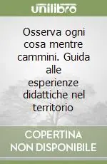 Professionale Osserva ogni cosa mentre cammini. Guida alle esperienze didattiche nel territorio
