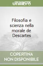 Offerta Lampo Filosofia e scienza nella morale de Descartes