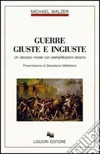 Ultime Pezzi Guerre giuste e ingiuste. Un discorso morale con esemplificazioni storiche