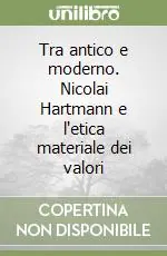 Offerta Lampo Tra antico e moderno. Nicolai Hartmann e l‘etica materiale dei valori