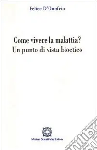 Come vivere la malattia? Un punto di vista bioetico Prezzo Conveniente