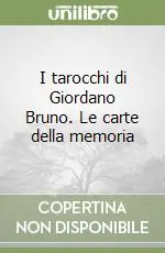 I tarocchi di Giordano Bruno. Le carte della memoria Novità
