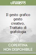Il gesto grafico gesto creativo. Trattato di grafologia Soddisfatti O Rimborsati