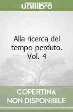 Quantità Limitata Alla ricerca del tempo perduto. Vol. 4