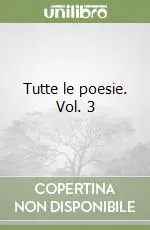 Tutte le poesie. Vol. 3 Offerta Limitata