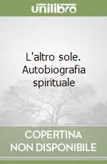 Esclusivo L‘altro sole. Autobiografia spirituale