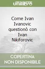 Come Ivan Ivanovic questionò con Ivan Nikiforovic Promozione Esclusiva