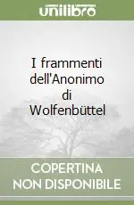 Quantità Limitata I frammenti dell‘Anonimo di Wolfenbüttel