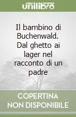 Il bambino di Buchenwald. Dal ghetto ai lager nel racconto di un padre Offerta Lampo