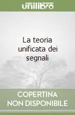 La teoria unificata dei segnali Nuova Collezione
