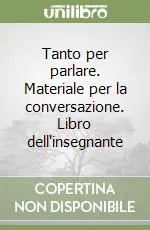 Quantità Limitata Tanto per parlare. Materiale per la conversazione. Libro dell‘insegnante