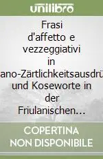 Frasi d‘affetto e vezzeggiativi in friulano-Zärtlichkeitsausdrücke und Koseworte in der Friulanischen Sprache Offerta Lampo