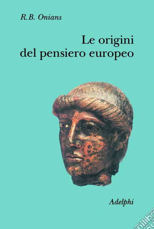 Consegna Rapida Le origini del pensiero europeo. Intorno al corpo, la mente, l‘anima, il mondo, il tempo e il destino