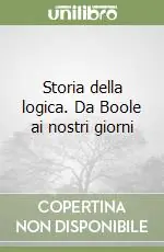 Storia della logica. Da Boole ai nostri giorni Economico