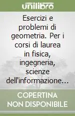 Acquista Ora Esercizi e problemi di geometria. Per i corsi di laurea in fisica, ingegneria, scienze dell‘informazione e statistica