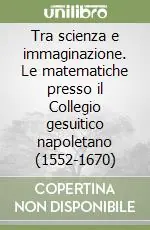 A Buon Prezzo Tra scienza e immaginazione. Le matematiche presso il Collegio gesuitico napoletano (1552-1670)