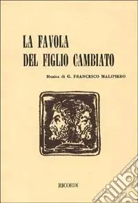 La favola del figlio cambiato. Tre atti in cinque quadri. Musica di G. F. Malipiero Offerta Limitata